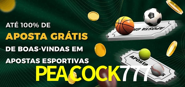 PEACOCK777bet Ate 100% de Aposta Gratis